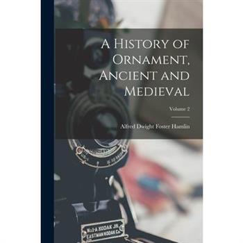 A History of Ornament, Ancient and Medieval; Volume 2
