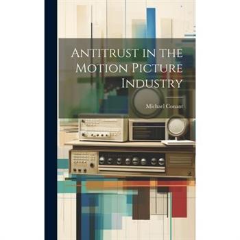 Antitrust in the Motion Picture Industry