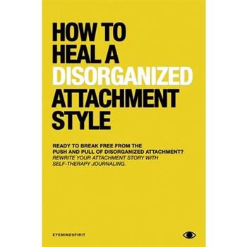 How To Heal A Disorganized Attachment Style