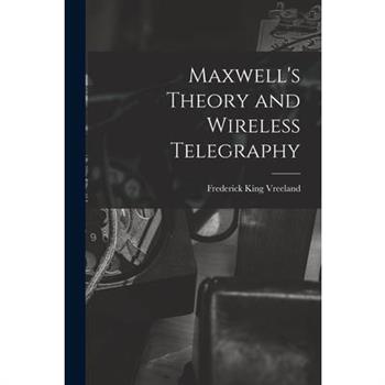 Maxwell’s Theory and Wireless Telegraphy