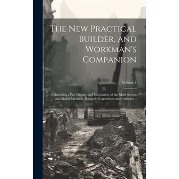 The new Practical Builder, and Workman’s Companion