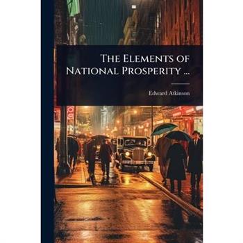The Elements of National Prosperity ...
