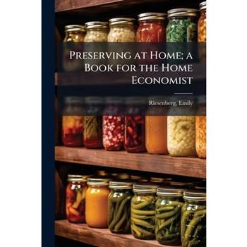 Preserving at Home; a Book for the Home Economist