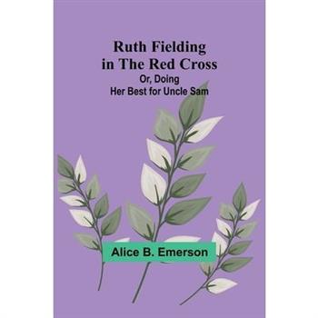 Ruth Fielding in the Red Cross; Or, Doing Her Best for Uncle Sam