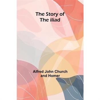 The Story Of The Iliad