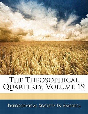 The Theosophical Quarterly, Volume 19