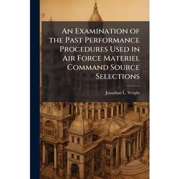 An Examination of the Past Performance Procedures Used in Air Force Materiel Command Source Selections