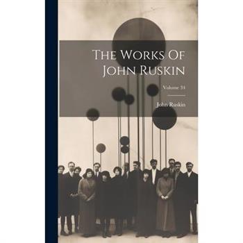 The Works Of John Ruskin; Volume 34