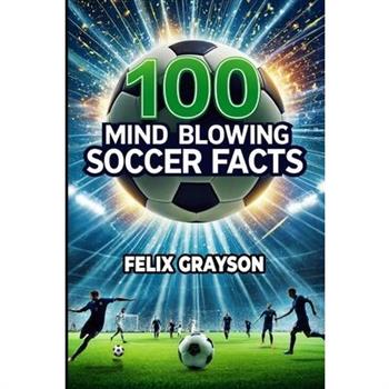 100 Mind-Blowing Soccer Facts