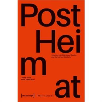 罈Postheimat竄 - Inquiries Into Migration, Theatre, and Networked Solidarity