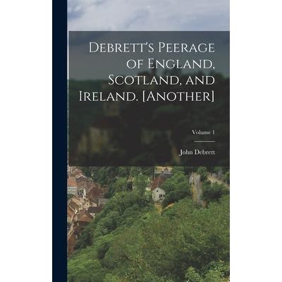 Debrett's Peerage of England, Scotland, and Ireland. [Another]; Volume 1