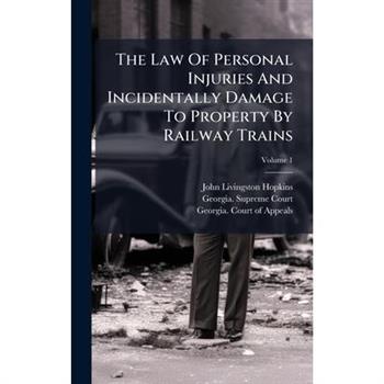The Law Of Personal Injuries And Incidentally Damage To Property By Railway Trains