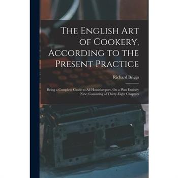 The English Art of Cookery, According to the Present Practice