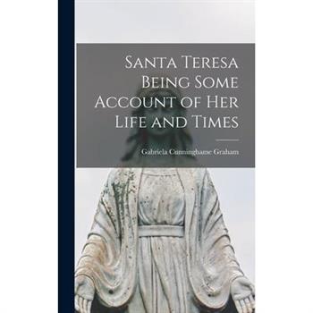 Santa Teresa Being Some Account of Her Life and Times