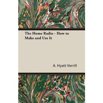 The Home Radio - How to Make and Use it