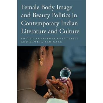 Female Body Image and Beauty Politics in Contemporary Indian Literature and Culture