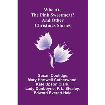 Who Ate the Pink Sweetmeat? And Other Christmas Stories