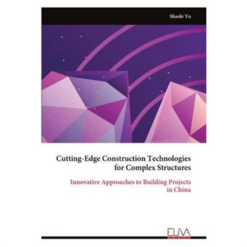 Cutting-Edge Construction Technologies for Complex Structures