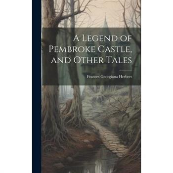 A Legend of Pembroke Castle, and Other Tales