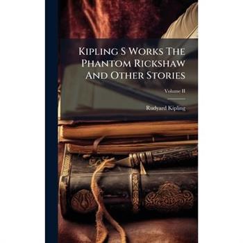 Kipling S Works The Phantom Rickshaw And Other Stories