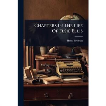 Chapters In The Life Of Elsie Ellis