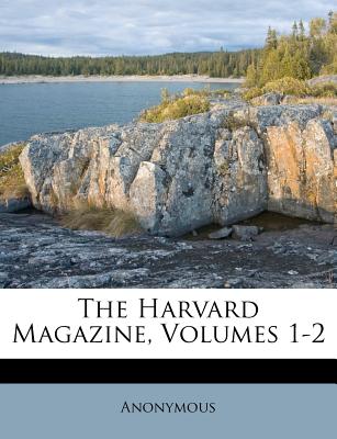The Harvard Magazine, Volumes 1-2