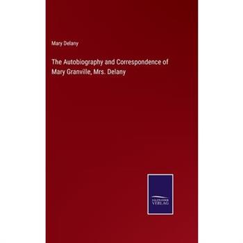 The Autobiography and Correspondence of Mary Granville, Mrs. Delany