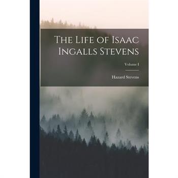 The Life of Isaac Ingalls Stevens; Volume I