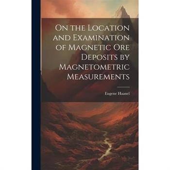 On the Location and Examination of Magnetic Ore Deposits by Magnetometric Measurements