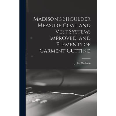 Madison's Shoulder Measure Coat and Vest Systems Improved, and Elements of Garment Cutting