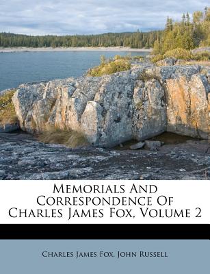 Memorials and Correspondence of Charles James Fox, Volume 2