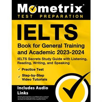 Ielts Book for General Training and Academic 2023-2024 - Ielts Secrets Study Guide with Listening, Reading, Writing, and Speaking, Practice Test, Step-By-Step Video Tutorials