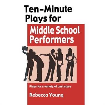 Ten-Minute Plays for Middle School Performers