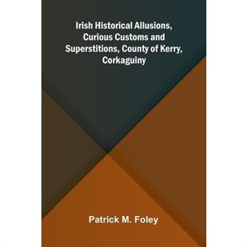 Irish Historical Allusions, Curious Customs And Superstitions, County Of Kerry, Corkaguiny