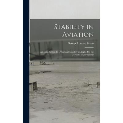 Stability in Aviation; an Introduction to Dynamical Stability as Applied to the Motions of Aeroplanes