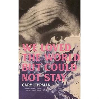 We Loved the World But Could Not Stay