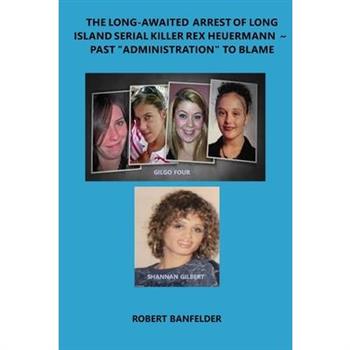The Long-Awaited Arrest of Long Island Serial Killer Rex Heuermann Past "Administration" to Blame