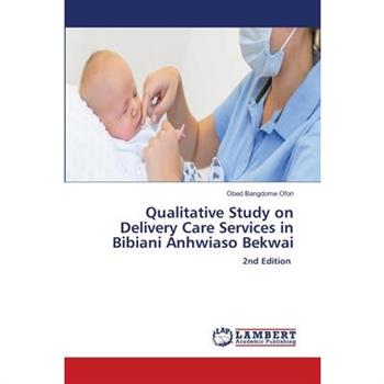 Qualitative Study on Delivery Care Services in Bibiani Anhwiaso Bekwai