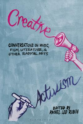 Creative activism : conversations on music, film, literature, and other radical arts