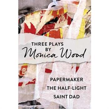 Three Plays by Monica Wood