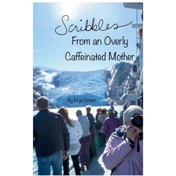 Scribbles From an Overly Caffeinated Mother