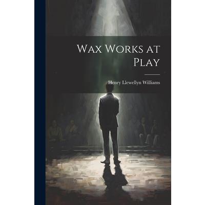 Wax Works at Play Wax Works at Play