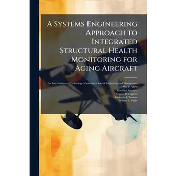 A Systems Engineering Approach to Integrated Structural Health Monitoring for Aging Aircraft