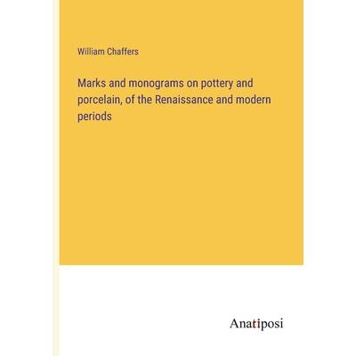 Marks and monograms on pottery and porcelain, of the Renaissance and modern periods
