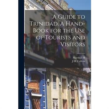 A Guide to Trinidad. A Hand-book for the use of Tourists and Visitors
