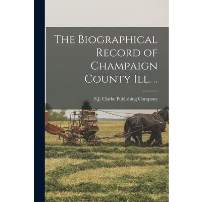 The Biographical Record of Champaign County Ill. ..