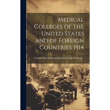 Medical Colleges of the United States and of Foreign Countries 1914