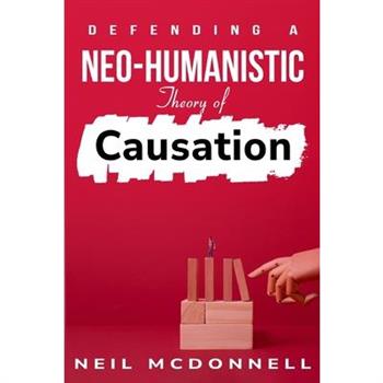 defending a neo-humanistic theory of causation