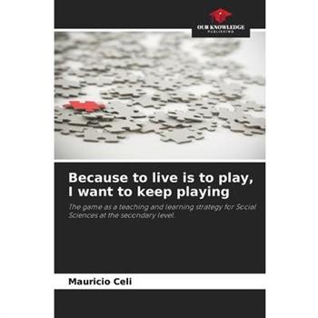 Because to live is to play, I want to keep playing