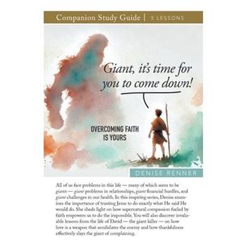Giant, It’s Time for You To Come Down! Overcoming Faith Is Yours Study Guide